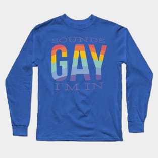 Sounds Gay I'm In 2 Long Sleeve T-Shirt